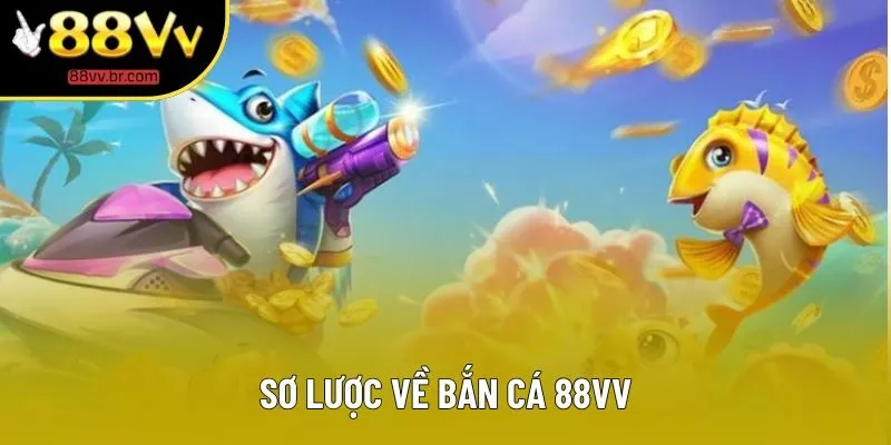 Sơ lược về bắn cá 88VV