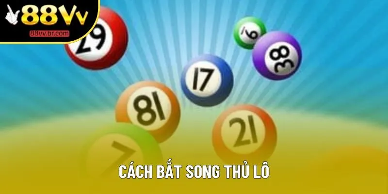Cách Bắt Song Thủ Lô - Tối Ưu Hoá Chiến Lược Thông Minh