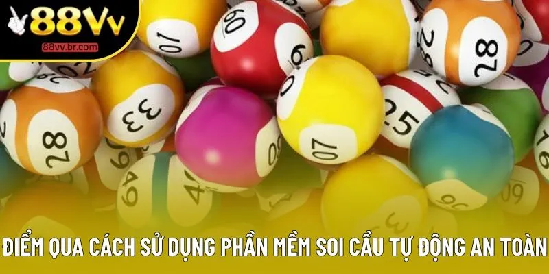 Điểm qua cách sử dụng phần mềm soi cầu tự động an toàn