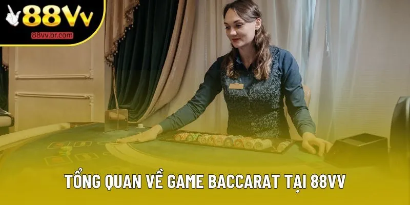 Tổng quan về game baccarat tại 88VV