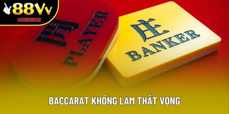 Baccarat không làm thất vọng