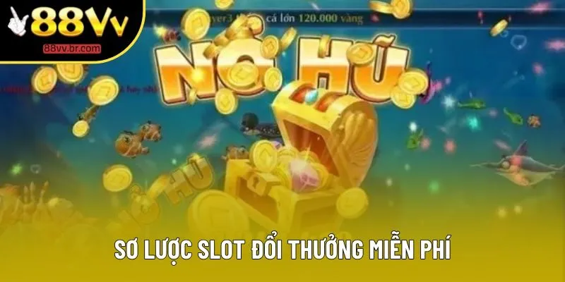 Sơ lược slot đổi thưởng miễn phí