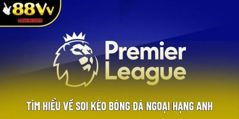 Tìm hiểu về soi kèo bóng đá Ngoại hạng Anh